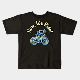 Now, We Ride! Kids T-Shirt